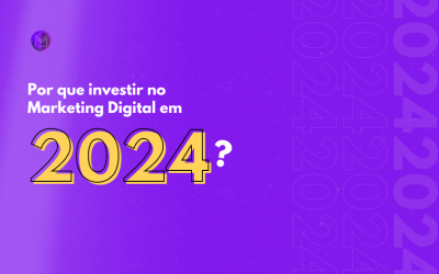 Por que investir no Marketing Digital em 2024?