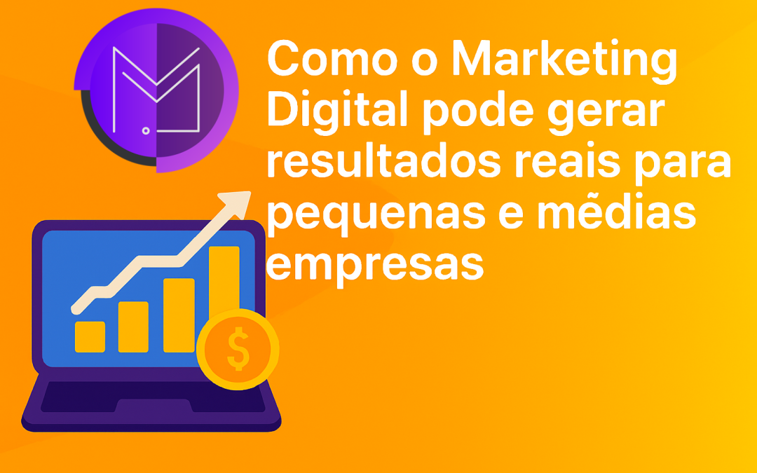 Como o Marketing Digital pode gerar resultados reais para pequenas e médias empresas
